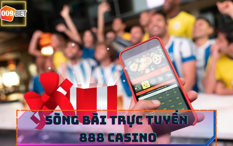 SÒNG BÀI 888 CASINO TẠI 009BET