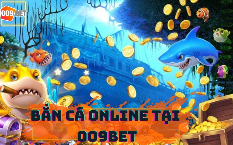 BẮN CÁ ONLINE 009BET