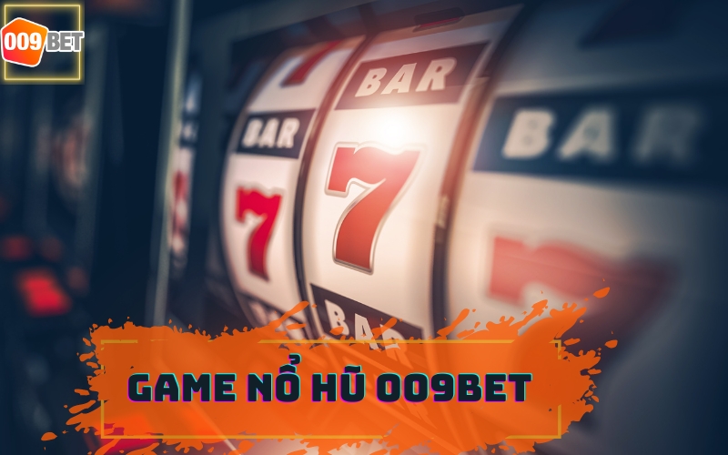 GAME NỔ HŨ 009BET