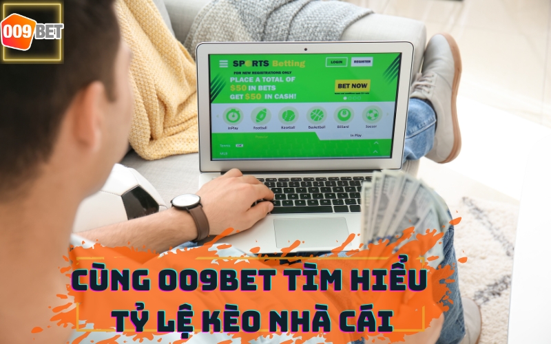 TỶ LỆ KÈO NHÀ CÁI 009BET